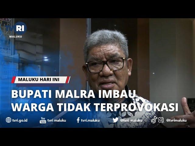 BUPATI MALRA IMBAU WARGA TIDAK TERPROVOKASI - MALUKU HARI INI 01 FEBRUARI 2023