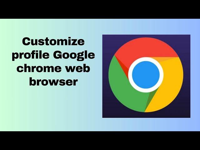 Customize profile Google chrome web browser