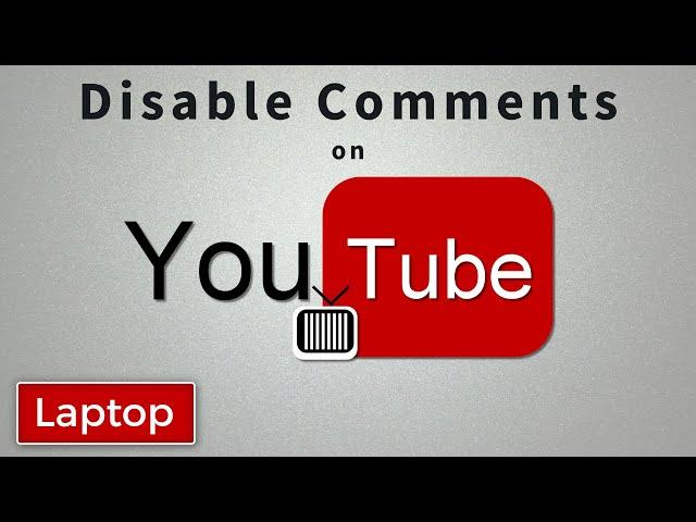 How To Turn Off Comments on YouTube Videos