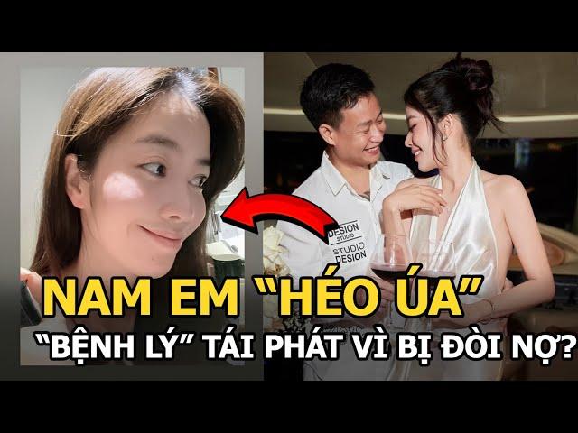 Nam Em ‘héo úa’, ‘bệnh lý’ tái phát vì bị đòi nợ?