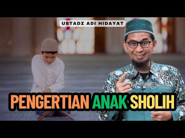 Pengertian Anak Sholih - Ustadz Adi Hidayat