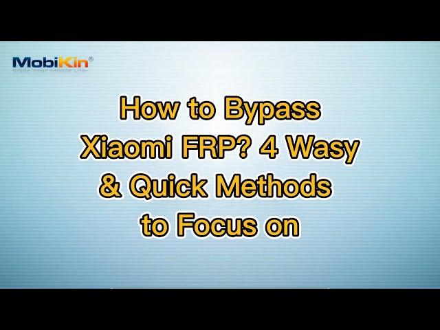 How to Bypass Xiaomi FRP? 4 Wasy & Quick Methods to Focus on