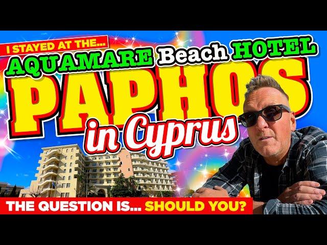 I STAYED at The AQUAMARE Beach Hotel in PAPHOS Cyprus. The QUESTION IS... SHOULD YOU?