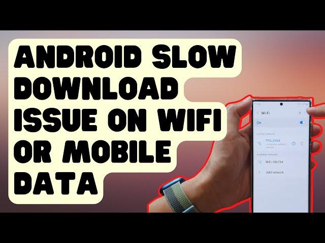 Easy Ways To Fix Android Slow Download Issue On Wifi Or Mobile Data [Updated Solutions]