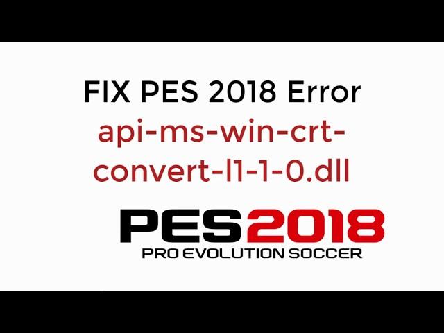 FIX PES 2018 Error api-ms-win-crt-convert-l1-1-0.dll [UPDATED]