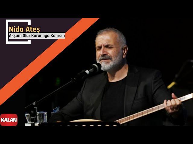 Nida Ateş - Akşam Olur Karanlığa Kalırsın  [ Çukur Dizi Şarkısı © 2018 Kalan Müzik ]