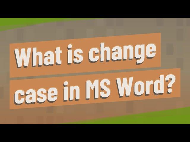 What is change case in MS Word?