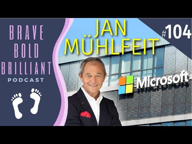 JAN MÜHLFEIT - Former CHAIRMAN of MICROSOFT Europe Talks MINDSET | Brave, Bold, Brilliant Podcast