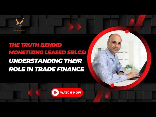 The Truth Behind Monetizing Leased SBLCs: Understanding Their Role in Trade Finance