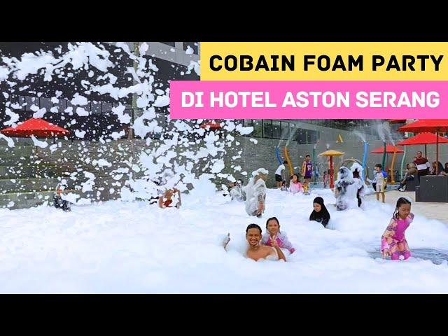 Pertama Kali Cobain Foam Party di Hotel | Review Aston Serang Hotel And Convention Center