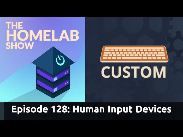 The Homelab Episode 128: Getting Started Custom Keyboard & Human Input Devices