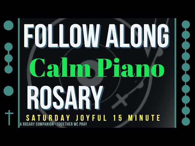 SATURDAY - JOYFUL - Follow Along Rosary - 15 Minute - CALM PIANO