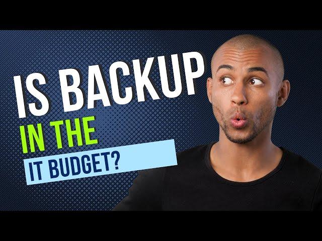 Is Backup in the IT Budget? Don't Get Caught Short