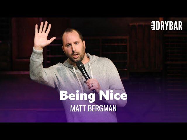 Being Nice Can Be Awkward. Matt Bergman