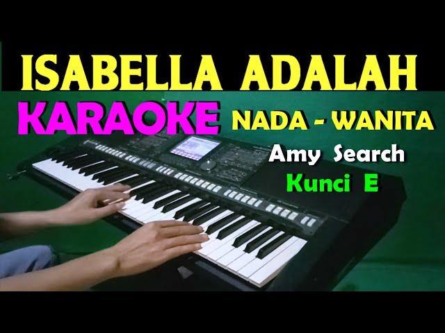 ISABELLA - AMY SEARCH | KARAOKE NADA CEWEK / WANITA, HD