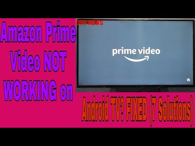 Amazon Prime Video NOT WORKING on Android TV? FIXED (7 Solutions)