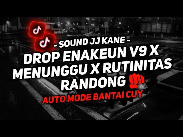 DJ DROP ENAKEUN V9 X MENUNGGU X RUTINITAS RANDONG SOUND JJ KANE VIRAL TIKTOK FULL BASS TERBARU 2024