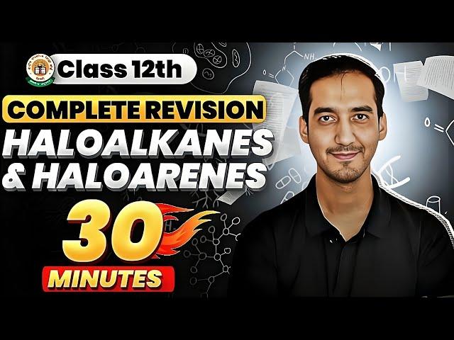 Haloalkanes and Haloarenes | Class 12 Chemistry| Quick Revision in 35 Minutes| CBSE | Sourabh Raina