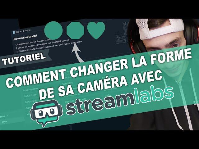 TUTORIEL Streamlabs OBS - COMMENT CHANGER LA FORME DE SA CAMÉRA ! / #SLOBS​