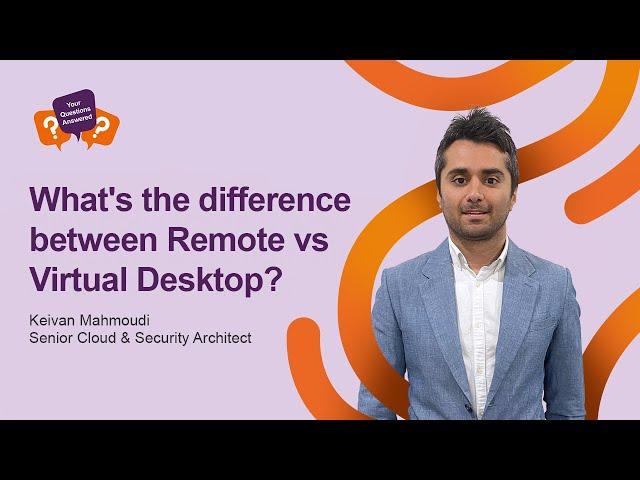 What’s the difference between Remote vs Virtual Desktop?