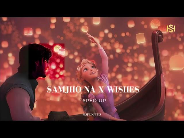 Samjho Na X Wishes - Mashup | Sped up