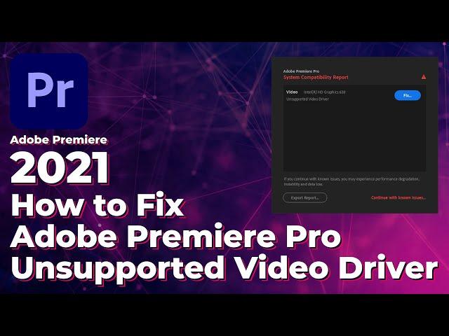 How to Fix Adobe Premiere Pro Unsupported Video Driver 2021