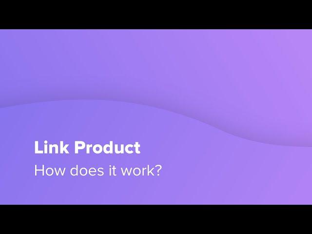 Link Product - How does it work?