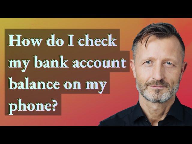 How do I check my bank account balance on my phone?