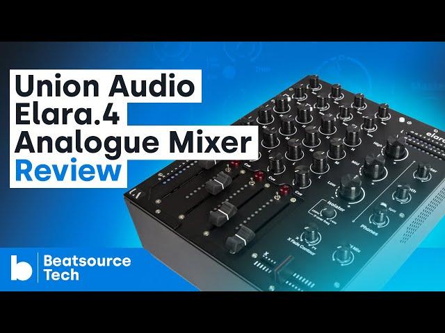Union Audio elara.4 Analogue Mixer Review | Beatsource Tech