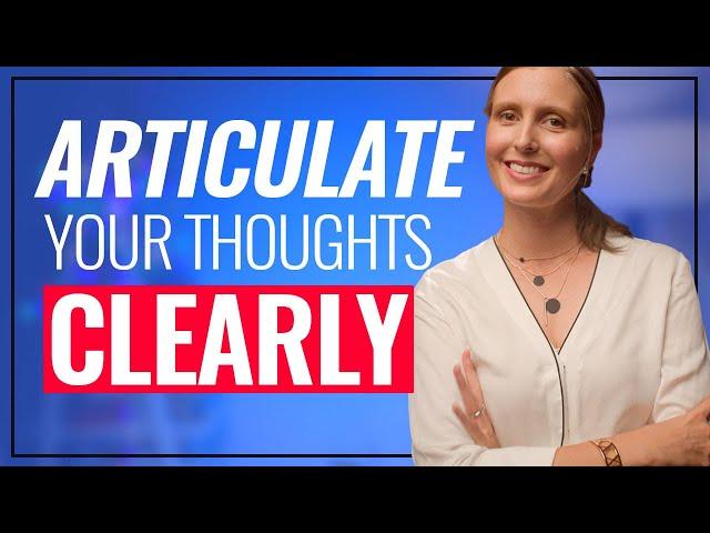 Articulate Your Thoughts Clearly: 3 PRECISE Steps!