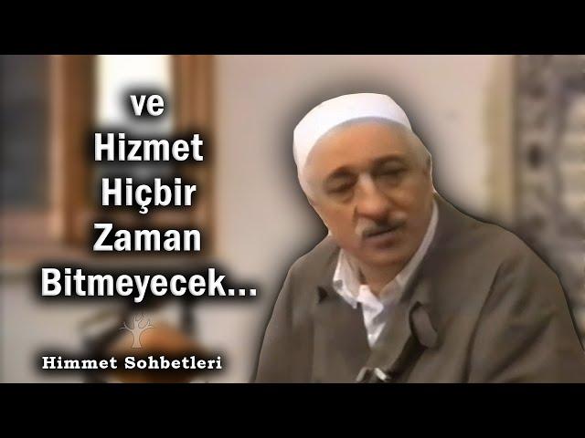 ve Hizmet Hiçbir Zaman Bitmeyecek... | Himmet Sohbetleri