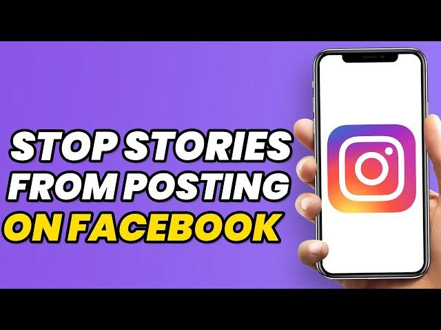 How To Stop Instagram Stories From Posting On Facebook (2024)