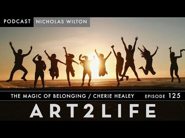 The Magic of Belonging - Chérie Healey - The Art2Life Podcast - Episode  125