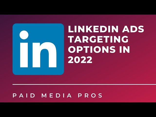 LinkedIn Ads Targeting Options in 2022