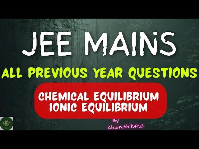 JEE MIANS All Previous Year Questions - CHEMICAL AND IONIC EQUILIBRIUM till 2023