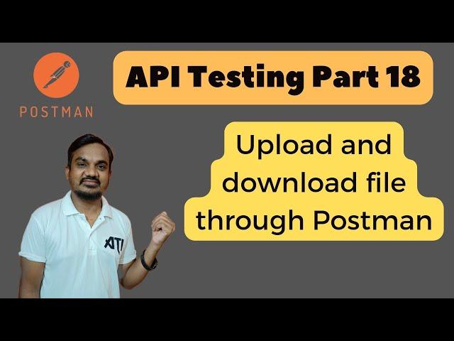 Part 18: File Handling in Postman: Uploads and Downloads Demystified