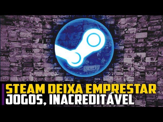 Steam deixa você EMPRESTAR jogos, INACREDITÁVEL