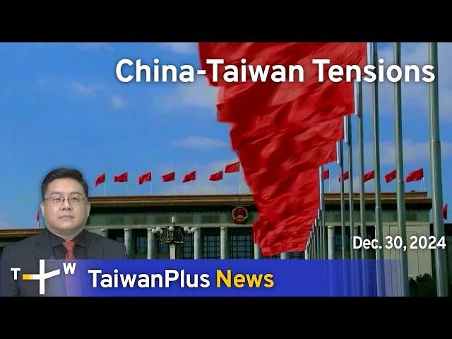 China-Taiwan Tensions, TaiwanPlus News – News at 18:00, December 30, 2024｜TaiwanPlus News