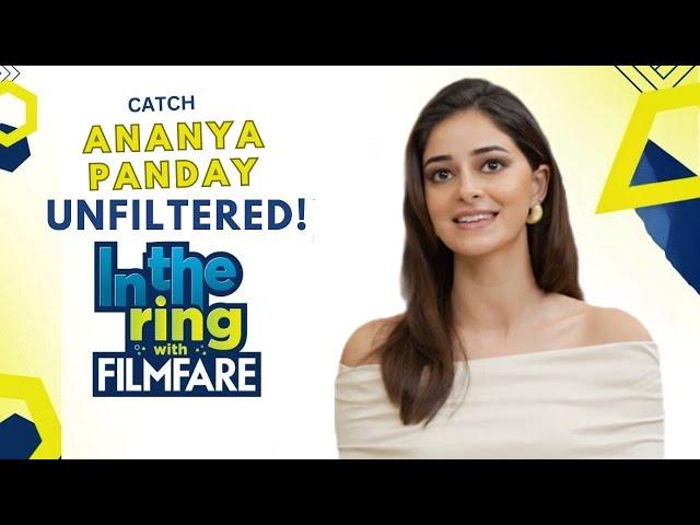 Ananya Panday on meaningful roles, Shah Rukh Khan and more | In The Ring With Filmfare | Episode 23