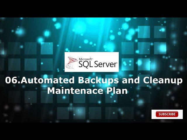 06.Maintenance plan for Automated Backups and old Backup Cleanup
