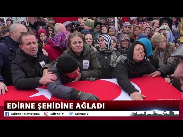 EDİRNE ŞEHİDİNE AĞLADI