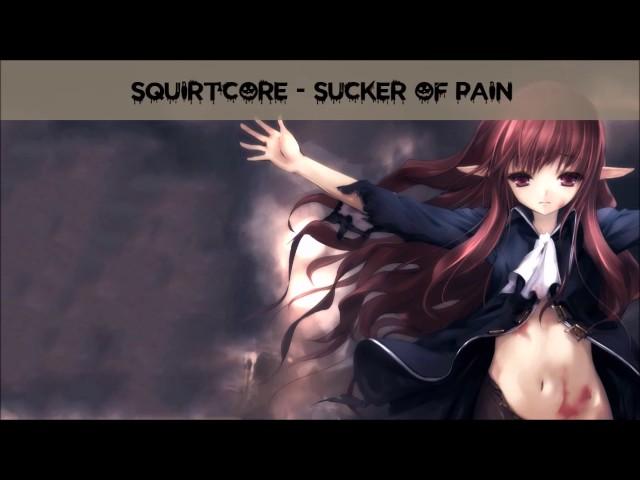 Sucker For Pain (SquirtCore Mix)