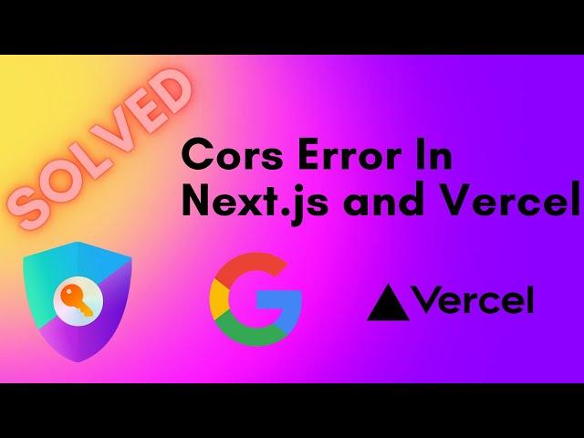 How to Fix CORS Errors in Next.js and Vercel