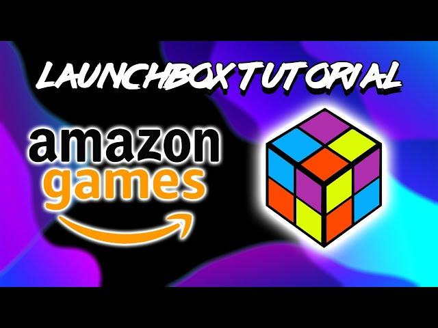 Import Amazon Games - LaunchBox Tutorial