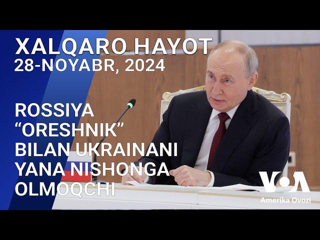 Xalqaro hayot - 28-noyabr, 2024-yil - Rossiya “Oreshnik” bilan Ukrainani yana nishonga olmoqchi