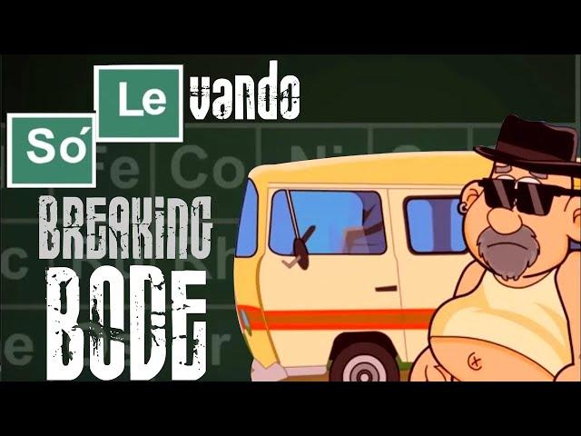 Vem ver Breaking Bode - Saga completa de Só Levando!