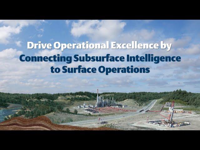 Drive Operational Excellence by Connecting Subsurface Intelligence to Surface Operations