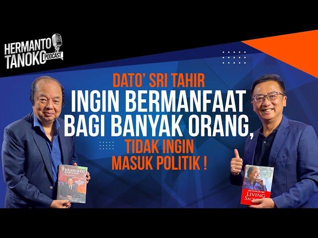 DATO' SRI TAHIR INGIN BERMANFAAT BAGI BANYAK ORANG,TIDAK INGIN MASUK POLITIK-Hermanto Tanoko(Part 3)