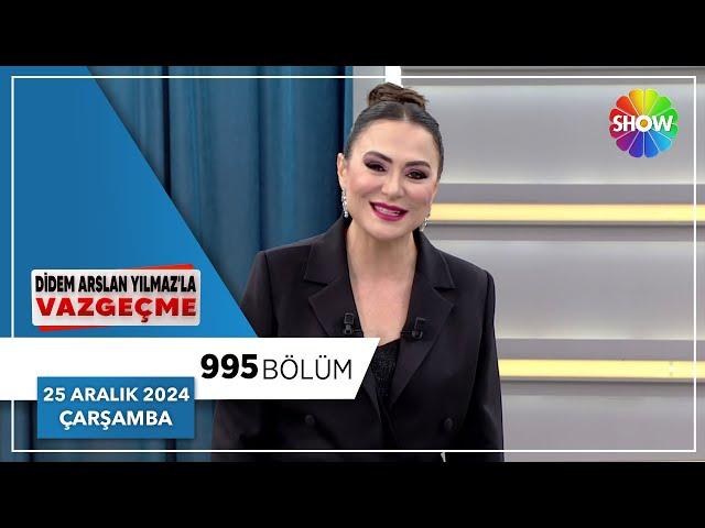 Didem Arslan Yılmaz'la Vazgeçme 995. Bölüm | 25 Aralık 2024