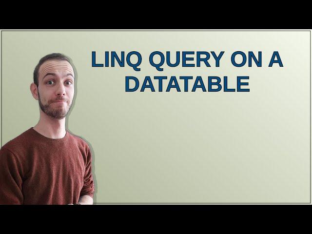 LINQ query on a DataTable